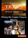 Hiking the Copper Canyon, Mexico